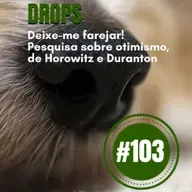 #103 – Drops: Deixe-me Cheirar! Pesquisa de Horowitz e Duranton