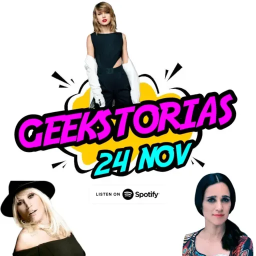 Geekstorias ep. 55: Noviembre 24 - La artista de la década / Laura León / Julieta Venegas
