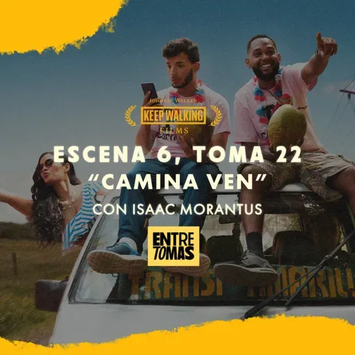 ESCENA 6, TOMA 22 | "CAMINA, VEN" CON ISAAC MORANTUS - KEEP WALKING FILMS