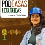 PodCasas Ecológicas com Arquiteta Thaís Telles 