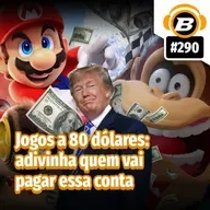BlastCast #290 – Jogos a 80 dólares: adivinha quem vai pagar essa conta