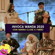 INVOCA WANDA 2025 com Fabão e Samira Close - #682