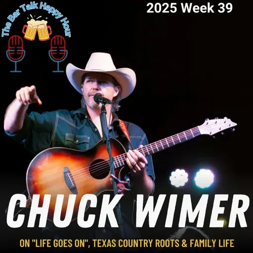 Chuck Wimer: Life Goes On in Texas Country - 2025 Week 39