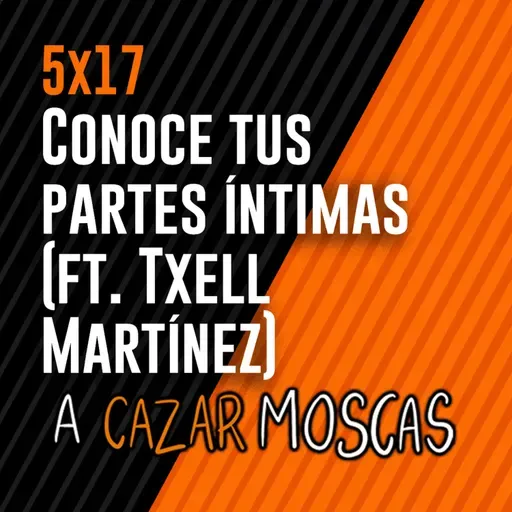 5x17 - Conoce tus partes íntimas (ft. Txell Martínez)