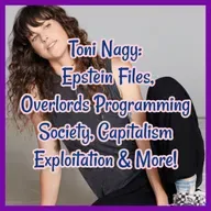 Toni Nagy: Epstein Files, Overlords Programming Society, Capitalism Exploitation & More!
