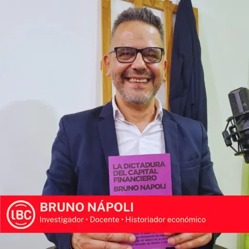LBC con Bruno Nápoli 》la dictadura del capital financiero