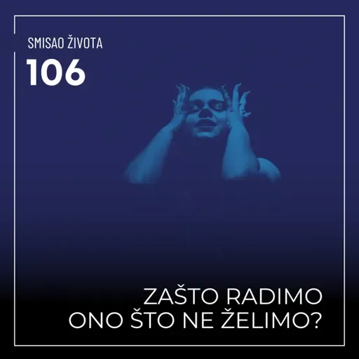 106 SŽ - Zašto radimo ono što ne želimo?