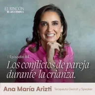 EPISODIOS FAVORITOS | Los conflictos de pareja durante la crianza - Ana María Arizti