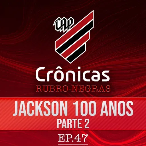 Crônicas rubro-negras #47 | O Centenário Jackson Nascimento - PARTE 2