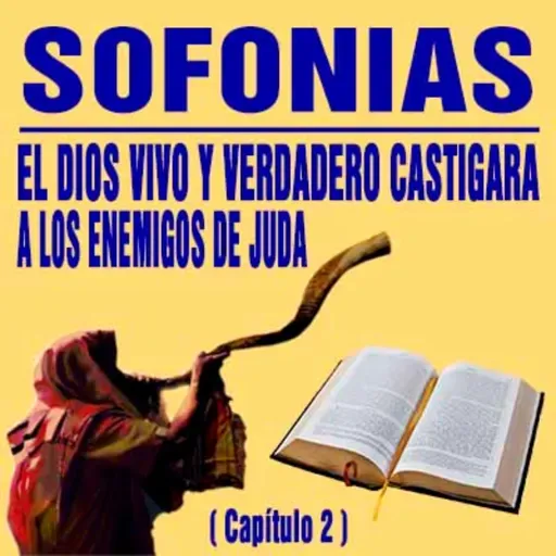 El Dios Vivo y Verdadero castigará a los enemigos de Judá ( Sofonias 2 )