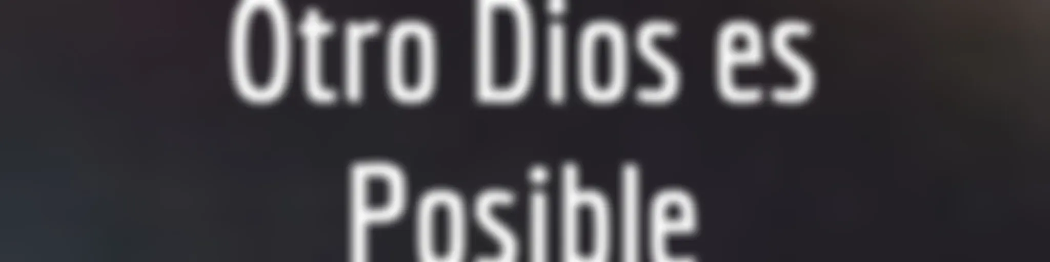 Otro Dios es Posible