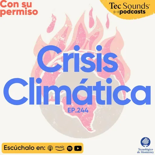Ep. 244 - Crisis Climática: Rutas para reconstruir la esperanza por el futuro