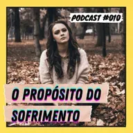 O PROPÓSITO DO SOFRIMENTO