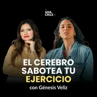 Ep. 008 Tu cerebro está saboteando tu ejercicio - Génesis Veliz