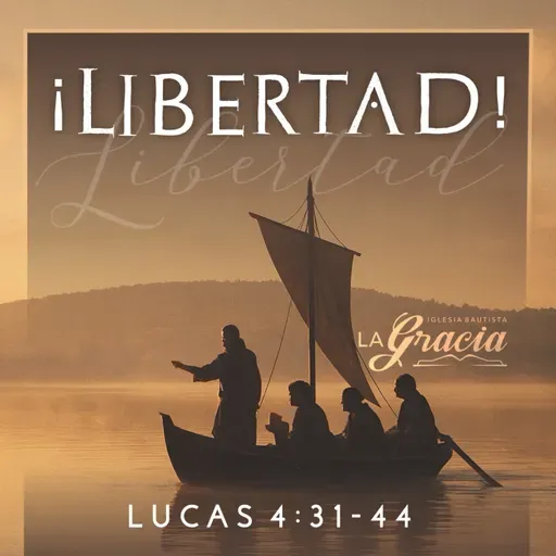 Lucas 4:31-44 - ¡Libertad!