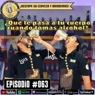 Episodio 063, “¿Qué le pasa a tu cuerpo cuando tomas alcohol?”