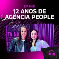 12 anos de Agência People com Andrea Carril | Na Escuta #43