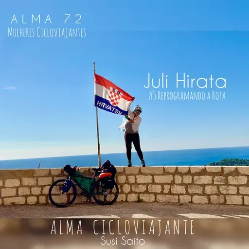 Alma72 Juli Hirata #5 - Reprogramando a rota - Mulheres Cicloviajantes