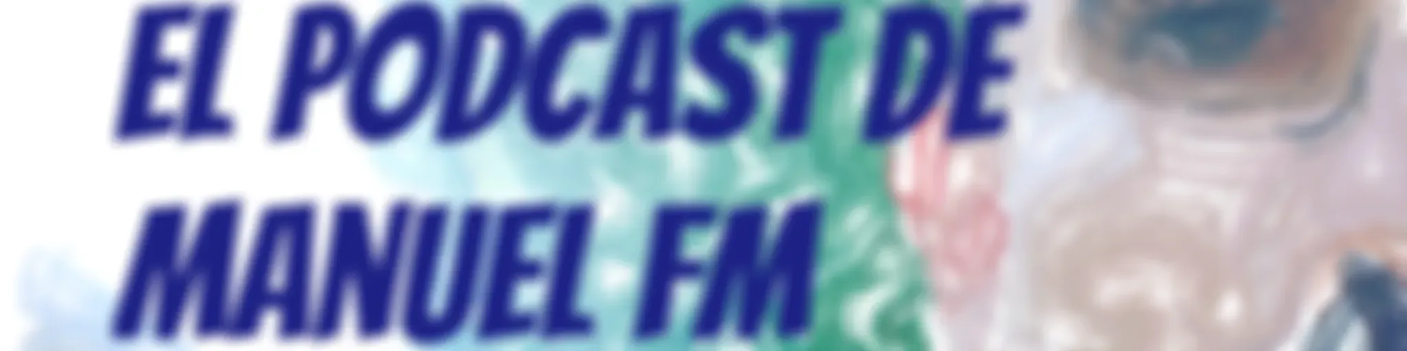 el podcast de Manuel FM