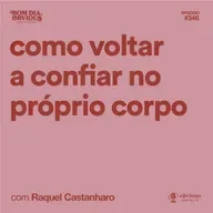 Como voltar a confiar no próprio corpo, com Raquel Castanharo