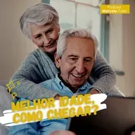 #192 | CHEGAR A MELHOR IDADE NA VIDA FAMILIAR, FINANCEIRA E MENTAL 
