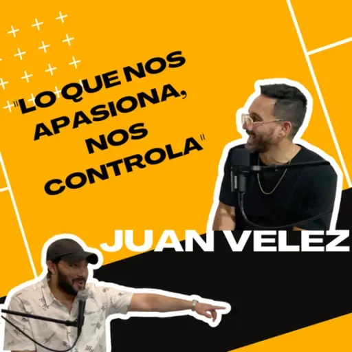 JUAN VÉLEZ (LO QUE NOS APASIONA, NOS CONTROLA)