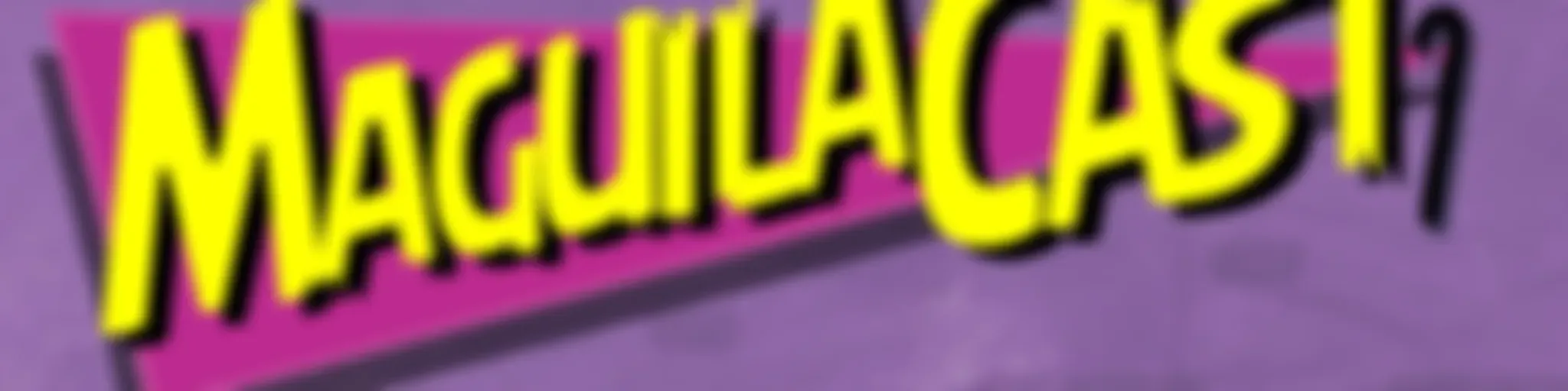 MaguilaCast