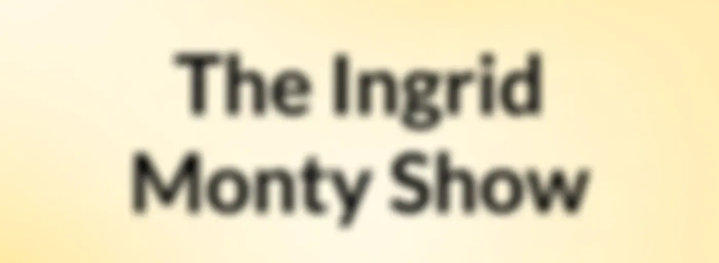The Ingrid Monty Show