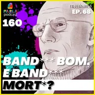 B4NDlD0 BOM, É B4NDlD0 M0R70? - MICHEL FOUCAULT - FILOBRISANDO EP. 68 - Parla #160