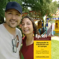 161: Apoyando la transición en el campo, con Karen Castillo y Miguel Ramírez