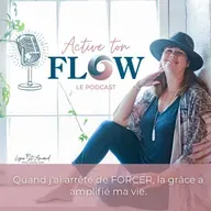 Quand j'ai arrêté de FORCER, la grâce a amplifié ma vie.