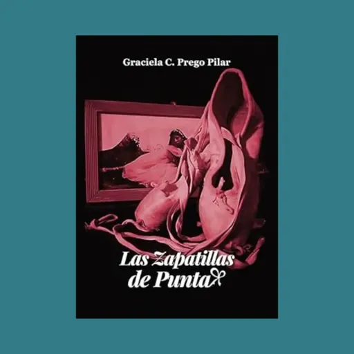 Graciela Prego Pilar - Fragmento de “Las zapatillas de punta” Leído por Graciela Prego Pilar.