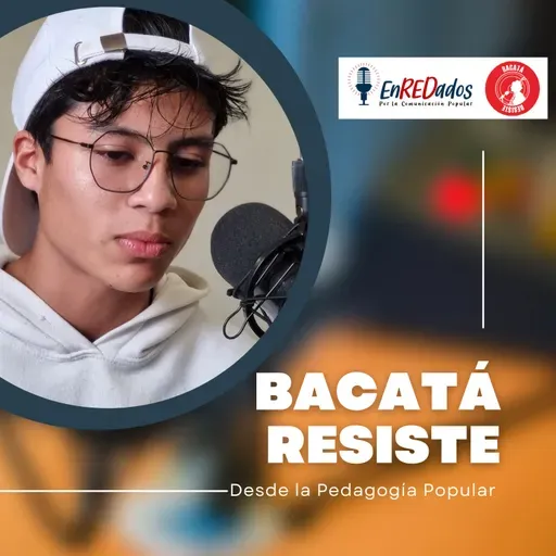 Bacatá Resiste | Desde la Pedagogía Popular | Cap. 3
