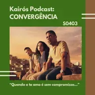 #104 - CONVERGÊNCIA: “Quando o ‘te amo’ é sem compromisso…”