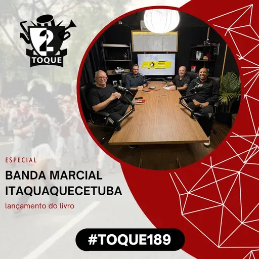 #Toque189: Especial Banda Marcial de Itaquaquecetuba – A História Completa