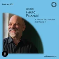 Podcast 852 | Paulo Rezzutti: A história não contada de D. Pedro II