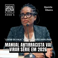 DJAMILA RIBEIRO LANÇA VERSÃO AMPLIADA DE LUGAR DE FALA; `PEQUENO MANUAL ANTIRRACISTA´ GANHARÁ SÉRIE EM 2026