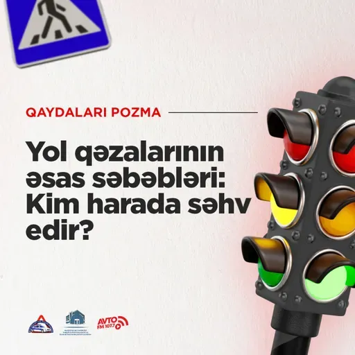 Yol Qəzalarının Əsas Səbəbləri: Kim Harada Səhv Edir? I Qaydaları pozma