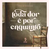 Toda dor é por enquanto - Ep. 4: Quando a dor não é o capítulo final