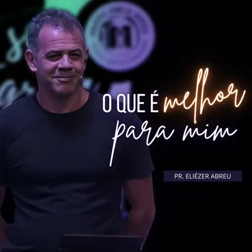 O Que É Melhor Para Mim? • Pr. Eliézer Abreu • 11DEZ2022 • Atitude Campos