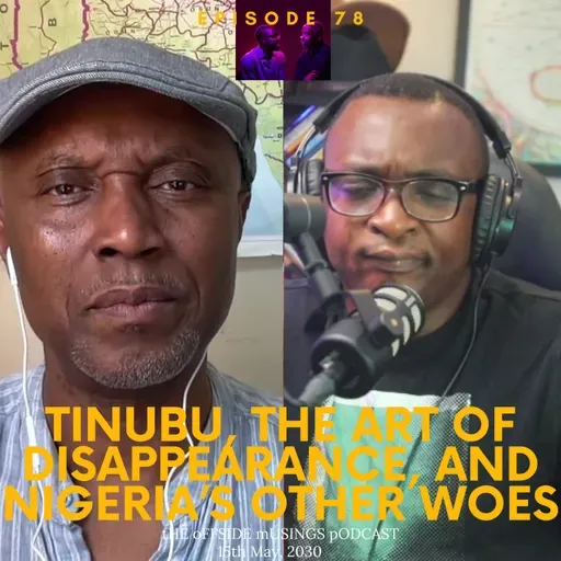 #78 - Tinubu, the Art of Disappearance, and Nigeria’s Other Woes