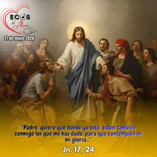 Jueves, 21 de mayo 2026 || Juan 17, 20-26