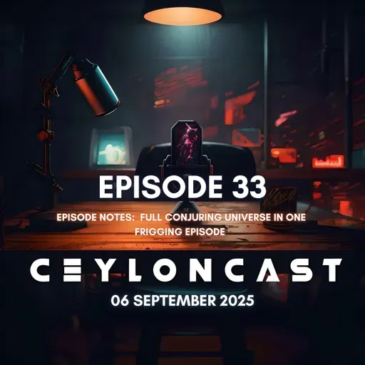 Episode 33: මුලු Conjuring Universe එකම