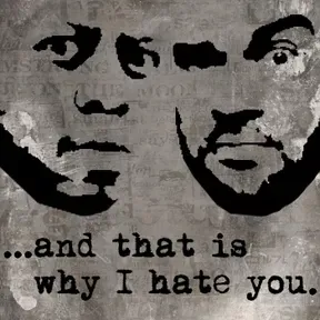 ...and that is why I hate you.