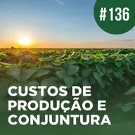 Custos de produção e conjuntura agropecuária | Boletim no Rádio #136