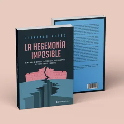 La hegemonía imposible, kirchnerismo e insatisfacción. Entrevista a Fernando Rosso.