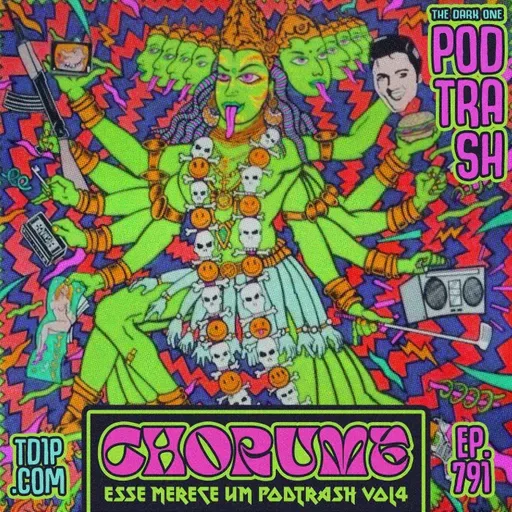 Podtrash 791 – Chorume: Esse Merece um Podtrash Vol. 4