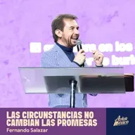 Las circunstancias no cambian las promesas I Fernando Salazar