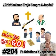 #204 | ¿Cristianismo Trajo Sangre A Japón? Fe Cristiana Y Japoneses