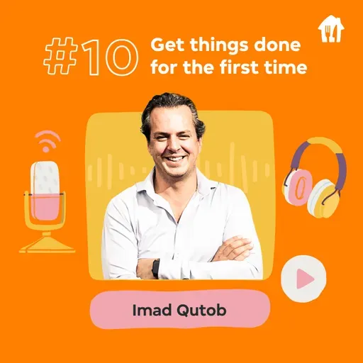 #10 Get things done for the first time. With Imad Qutob, Senior Director of Just Eat Takeaway.com for business.